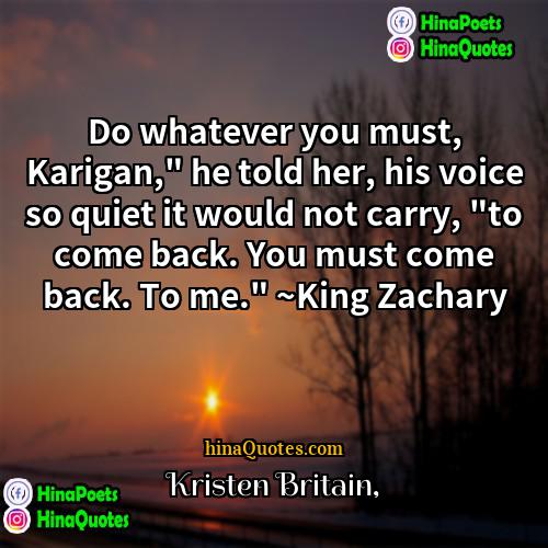 Kristen Britain Quotes | Do whatever you must, Karigan," he told